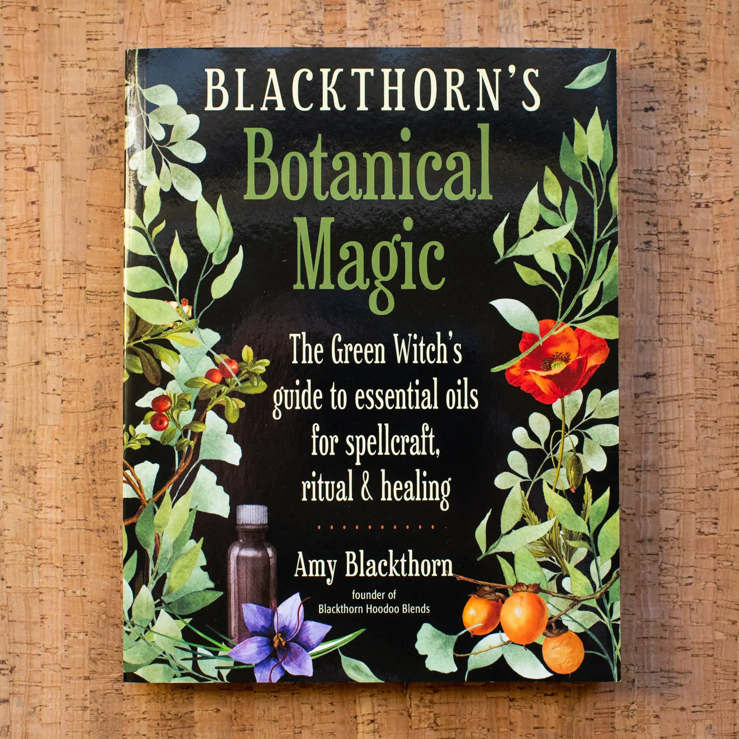 Blackthorn's Botanical Magic - The Green Witch's Guide To Essential Oils For Spellcraft, Ritual And Healing