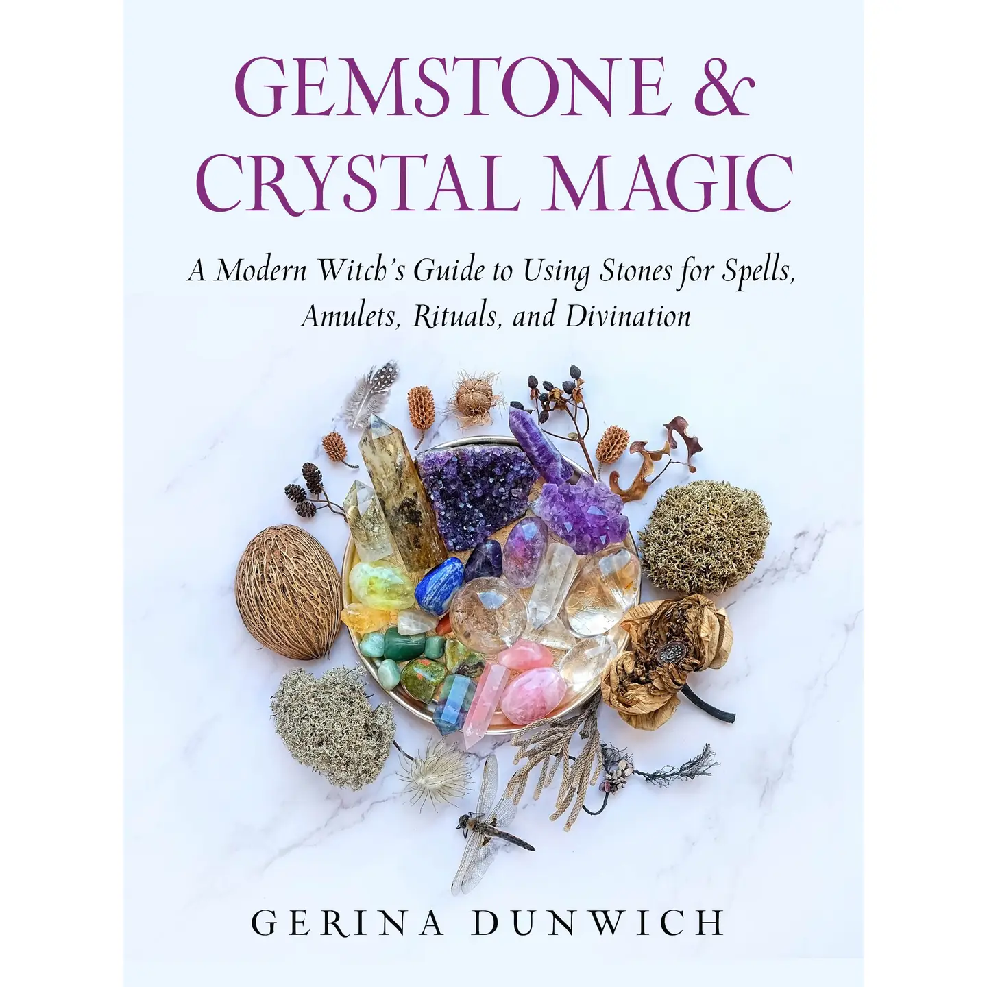 Gemstone And Crystal Magic - A Modern Witch's Guide To Using Stones For Spells, Amulets, Rituals And Divination