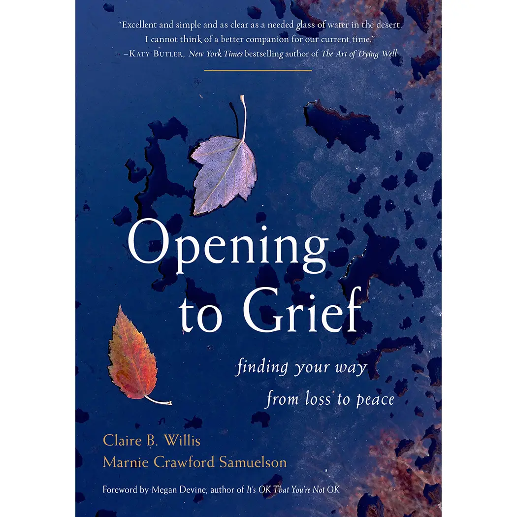 Opening To Grief - Finding Your Way From Loss To Peace